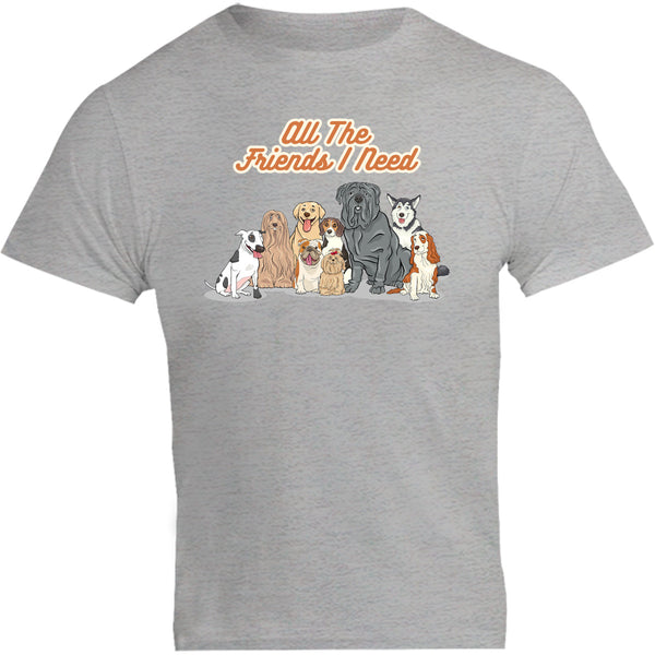 All The Friends I Need - Unisex Tee - Plus Size