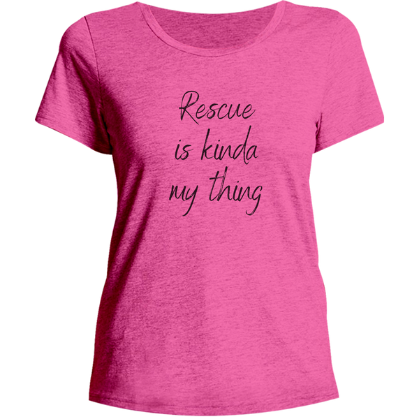 Rescue Is Kinda My Thing - Ladies Relaxed Fit Tee