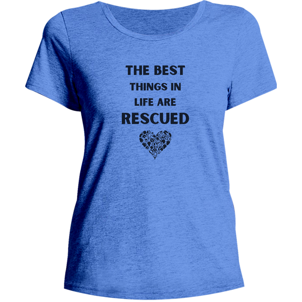 The Best Things In Life Are Rescued - Ladies Relaxed Fit Tee