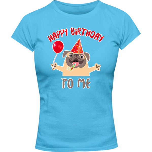 Happy Birthday To Me - Ladies Slim Fit Tee - Graphic Tees Australia