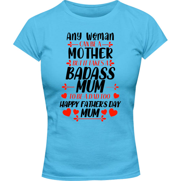 Happy Father's Day Mum - Ladies Slim Fit Tee