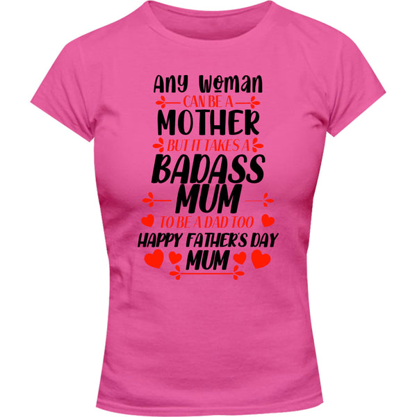 Happy Father's Day Mum - Ladies Slim Fit Tee