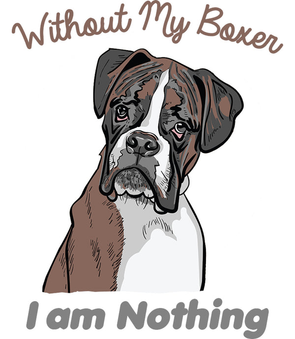 I Am Nothing Without My Boxer - Ladies Relaxed Fit Tee - Graphic Tees Australia