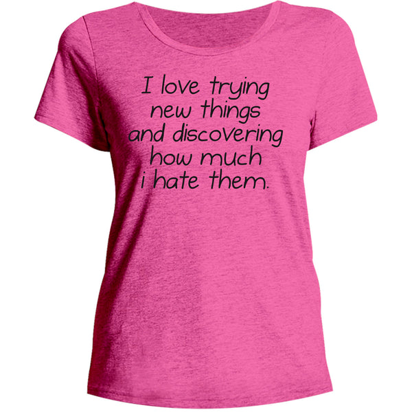 I Love Trying New Things - Ladies Relaxed Fit Tee - Graphic Tees Australia