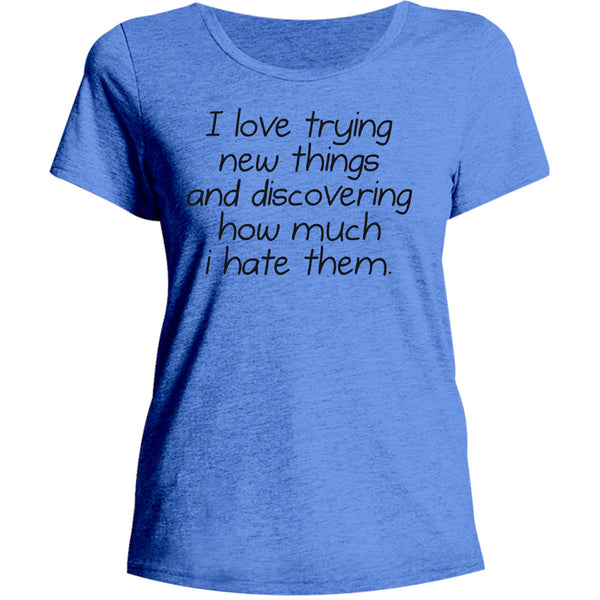 I Love Trying New Things - Ladies Relaxed Fit Tee - Graphic Tees Australia