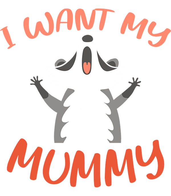 I Want My Mummy - Ladies Slim Fit Tee - Graphic Tees Australia