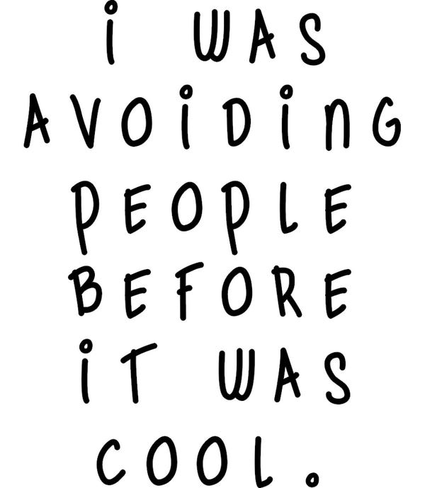 I Was Avoiding People Before It Was Cool - Unisex Tee - Graphic Tees Australia