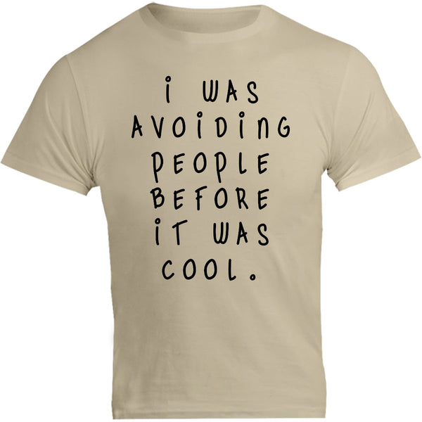 I Was Avoiding People Before It Was Cool - Unisex Tee - Graphic Tees Australia