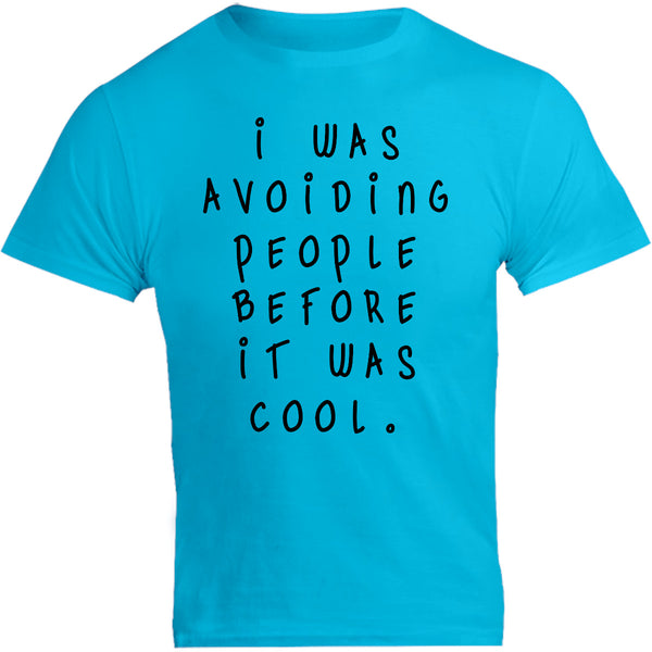 I Was Avoiding People Before It Was Cool - Unisex Tee - Graphic Tees Australia