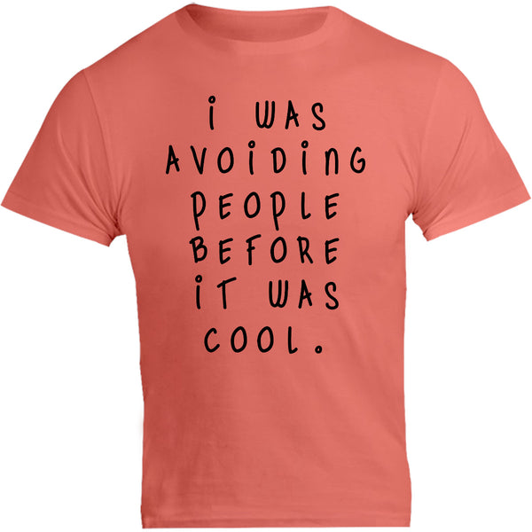 I Was Avoiding People Before It Was Cool - Unisex Tee - Graphic Tees Australia