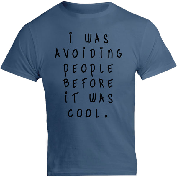 I Was Avoiding People Before It Was Cool - Unisex Tee - Graphic Tees Australia