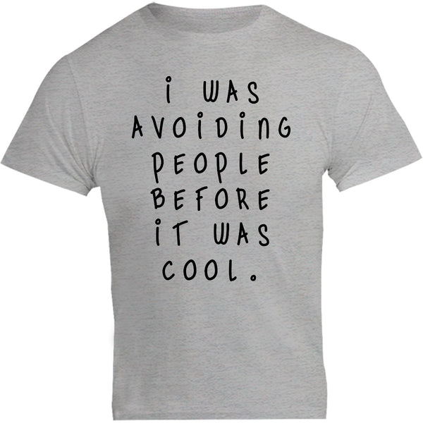 I Was Avoiding People Before It Was Cool - Unisex Tee - Graphic Tees Australia