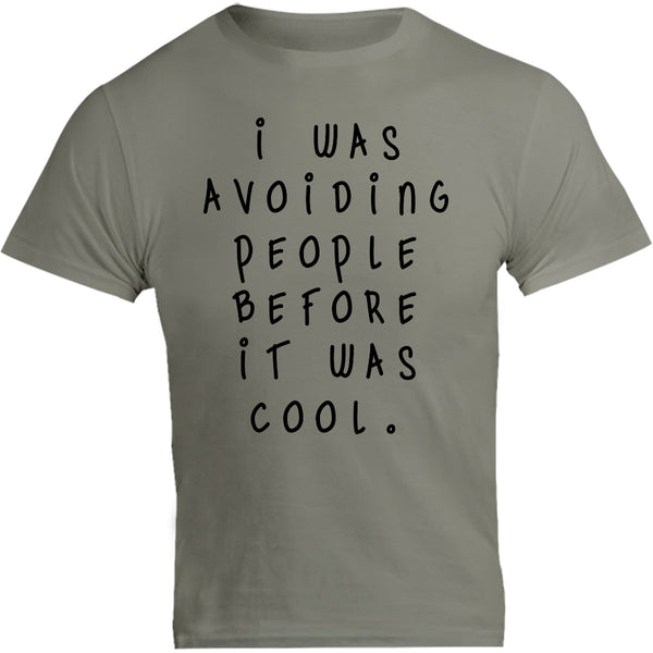 I Was Avoiding People Before It Was Cool - Unisex Tee - Graphic Tees Australia