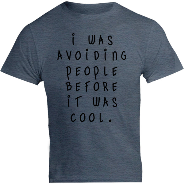 I Was Avoiding People Before It Was Cool - Unisex Tee - Graphic Tees Australia
