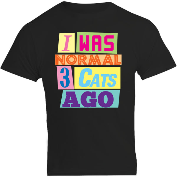 I Was Normal 3 Cats Ago - Unisex Tee - Graphic Tees Australia