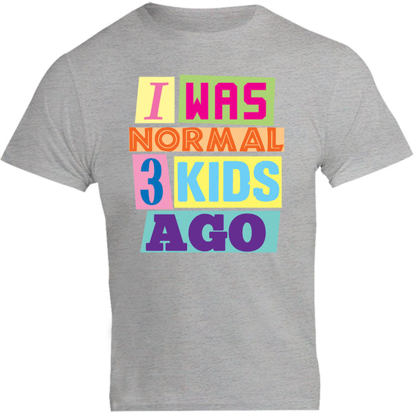 I Was Normal 3 Kids Ago - Unisex Tee - Plus Size