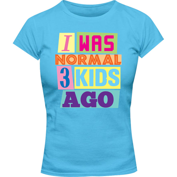 I Was Normal 3 Kids Ago - Ladies Slim Fit Tee - Graphic Tees Australia