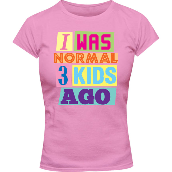I Was Normal 3 Kids Ago - Ladies Slim Fit Tee - Graphic Tees Australia