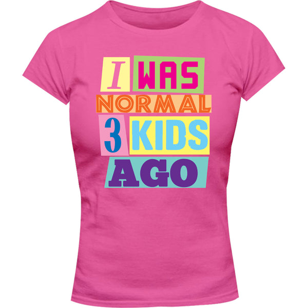 I Was Normal 3 Kids Ago - Ladies Slim Fit Tee - Graphic Tees Australia