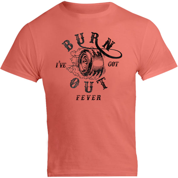 I've Got Burnout Fever - Unisex Tee - Graphic Tees Australia