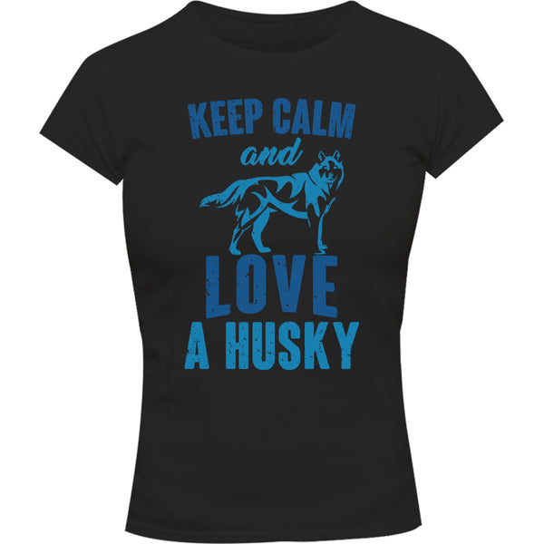 Keep Calm And Love A Husky - Ladies Slim Fit Tee - Graphic Tees Australia