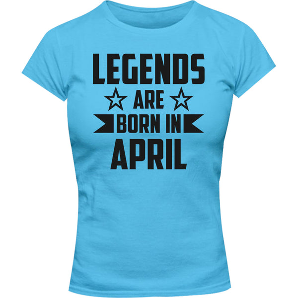 Legends Are Born In April - Ladies Slim Fit Tee - Graphic Tees Australia