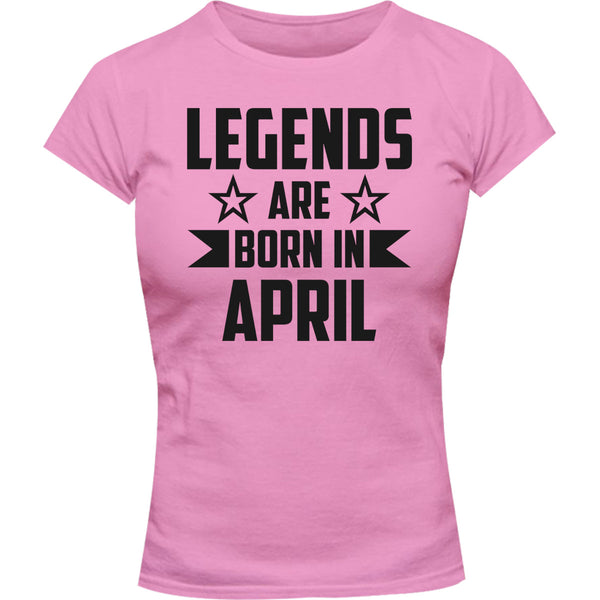 Legends Are Born In April - Ladies Slim Fit Tee - Graphic Tees Australia