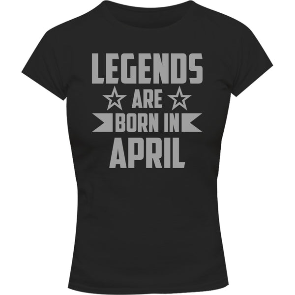 Legends Are Born In April - Ladies Slim Fit Tee - Graphic Tees Australia