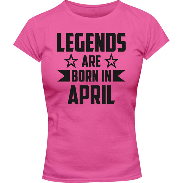 Legends Are Born In April - Ladies Slim Fit Tee - Graphic Tees Australia