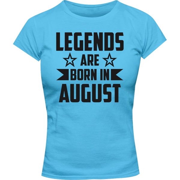 Legends Are Born In August - Ladies Slim Fit Tee - Graphic Tees Australia