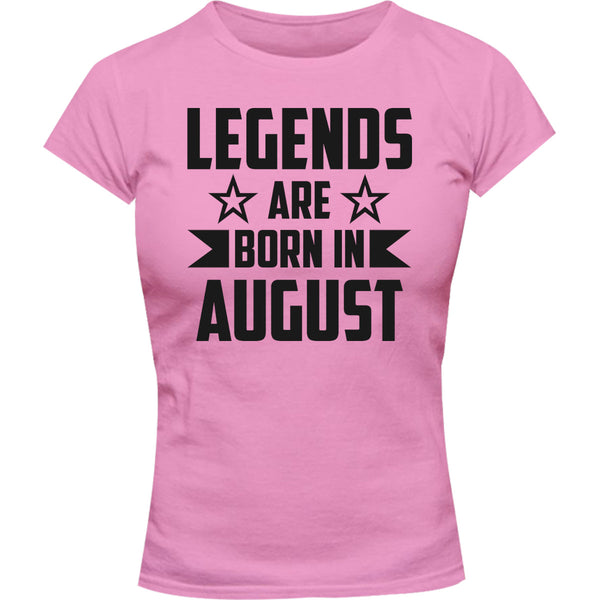 Legends Are Born In August - Ladies Slim Fit Tee - Graphic Tees Australia