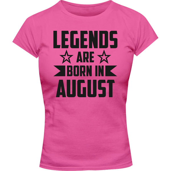 Legends Are Born In August - Ladies Slim Fit Tee - Graphic Tees Australia