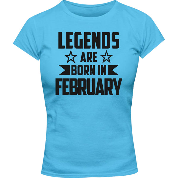 Legends Are Born In February - Ladies Slim Fit Tee - Graphic Tees Australia