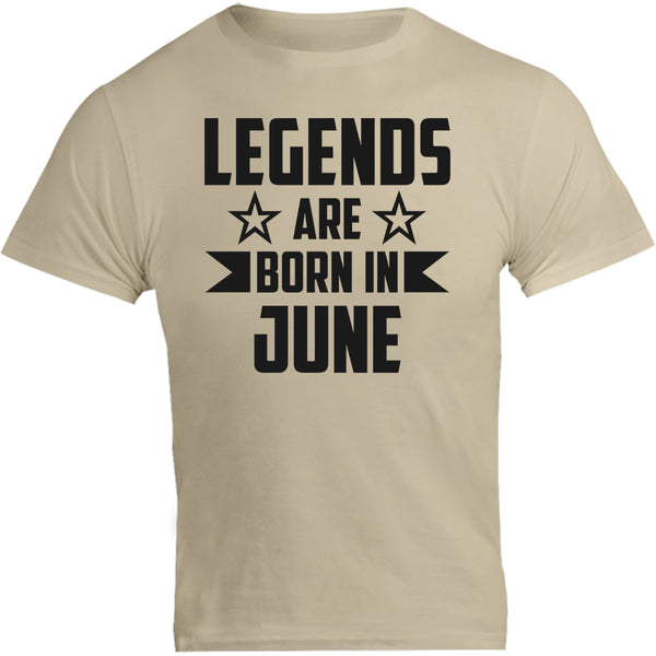 Legends Are Born In June - Unisex Tee - Graphic Tees Australia