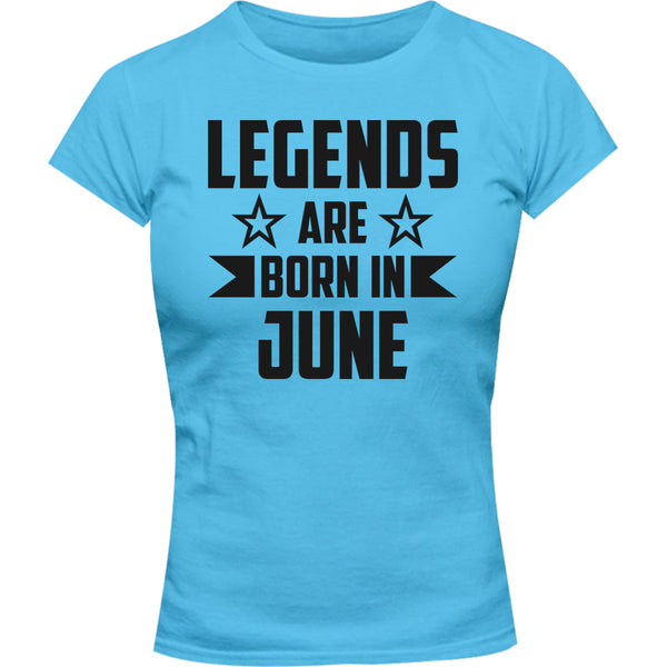 Legends Are Born In June - Ladies Slim Fit Tee - Graphic Tees Australia