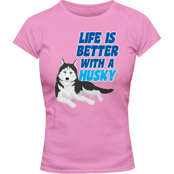 Life Is Better With A Husky - Ladies Slim Fit Tee - Graphic Tees Australia