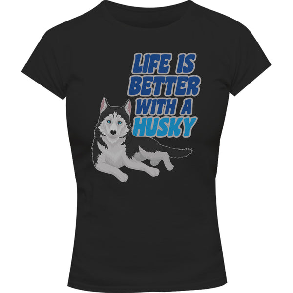 Life Is Better With A Husky - Ladies Slim Fit Tee - Graphic Tees Australia