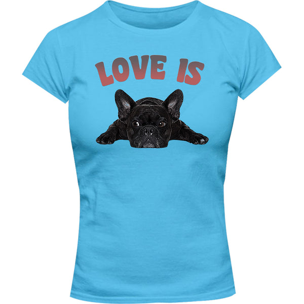 Love Is French Bulldog - Ladies Slim Fit Tee - Graphic Tees Australia