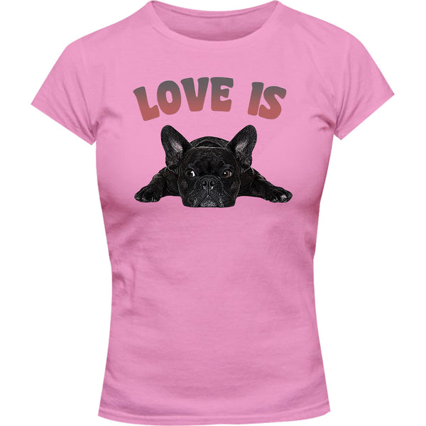 Love Is French Bulldog - Ladies Slim Fit Tee - Graphic Tees Australia