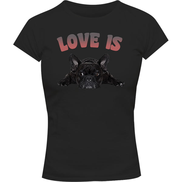 Love Is French Bulldog - Ladies Slim Fit Tee - Graphic Tees Australia