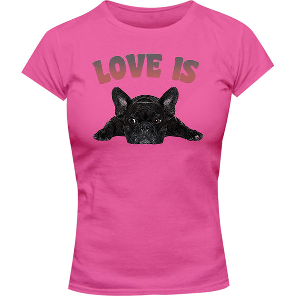 Love Is French Bulldog - Ladies Slim Fit Tee - Graphic Tees Australia