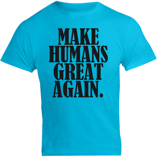 Make Humans Great Again - Unisex Tee - Graphic Tees Australia