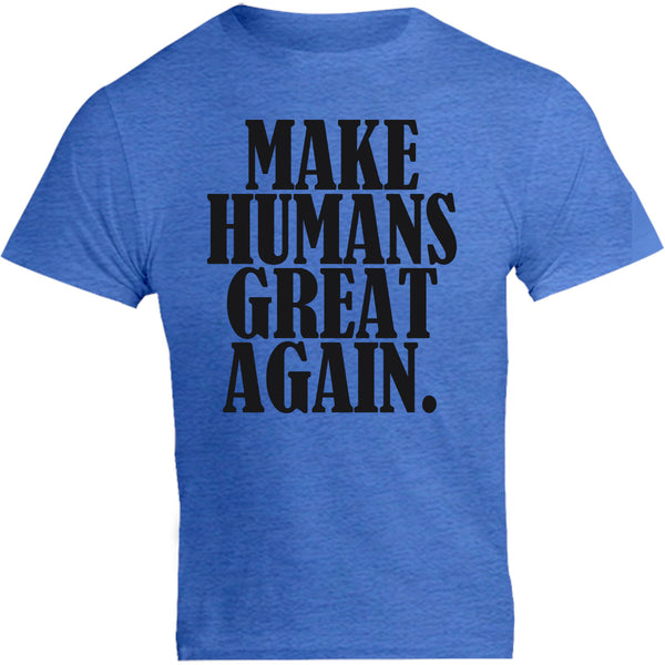 Make Humans Great Again - Unisex Tee - Graphic Tees Australia