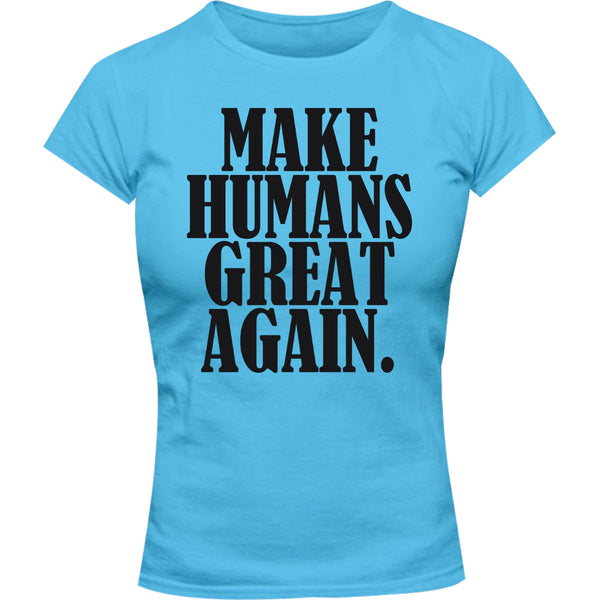 Make Humans Great Again - Ladies Slim Fit Tee - Graphic Tees Australia