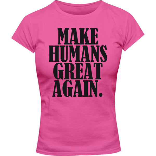 Make Humans Great Again - Ladies Slim Fit Tee - Graphic Tees Australia