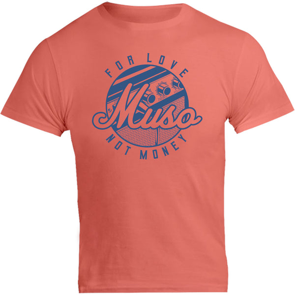 Muso For Love Not Money - Unisex Tee