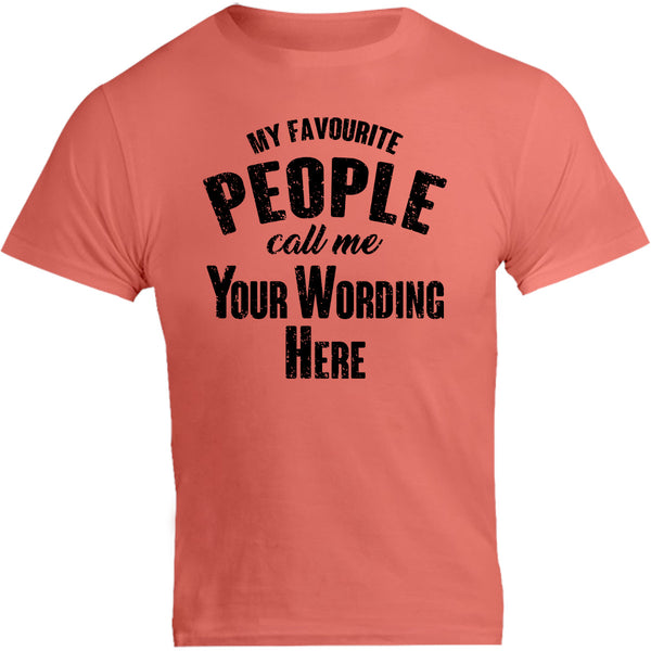 My Favourite People Call Me...your wording - Unisex Tee - Graphic Tees Australia