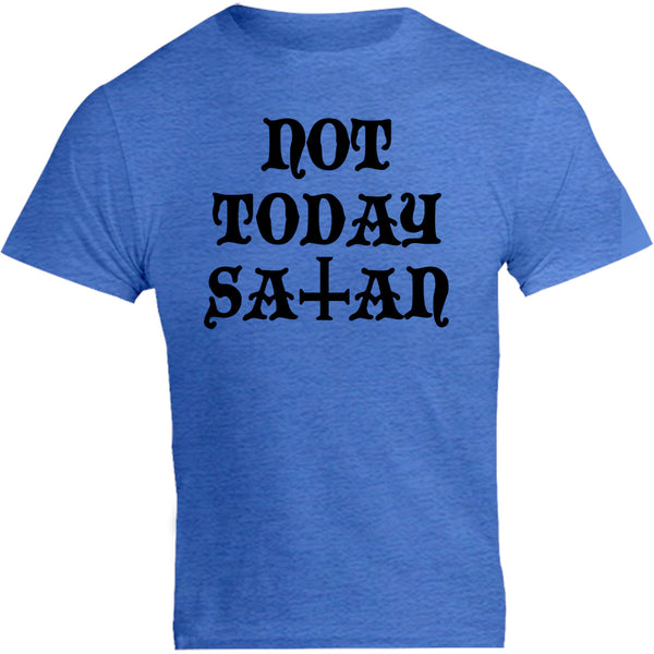 Not Today Satan - Unisex Tee