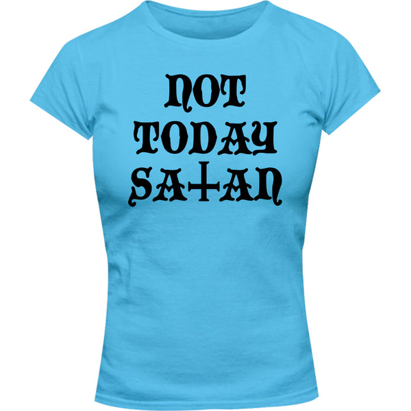 Not Today Satan - Ladies Slim Fit Tee