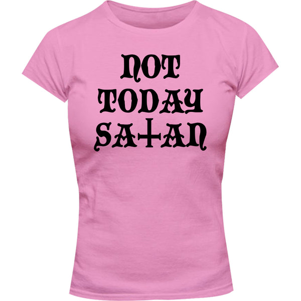 Not Today Satan - Ladies Slim Fit Tee